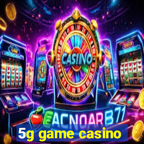 5g game casino